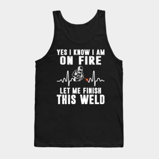 Yes I know I'm On Fire Funny Welder Men Shirt Welding Weld Tank Top